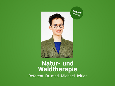 Natur- und Waldtherapie: Vortrag von Dr. Michael Jeitler
