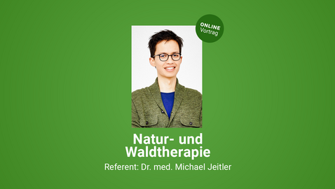 Natur- und Waldtherapie: Vortrag von Dr. Michael Jeitler