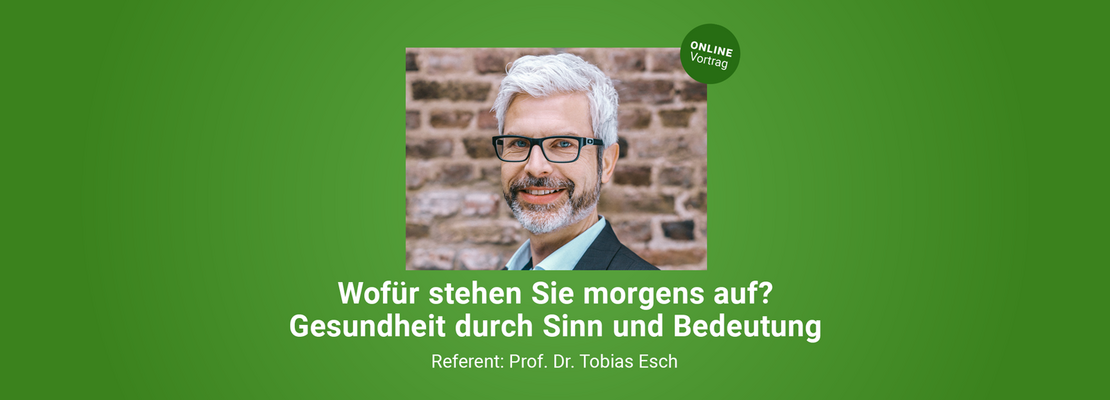 Prof. Dr. Tobias Esch: Gesundheit durch Sinn und Bedeutung