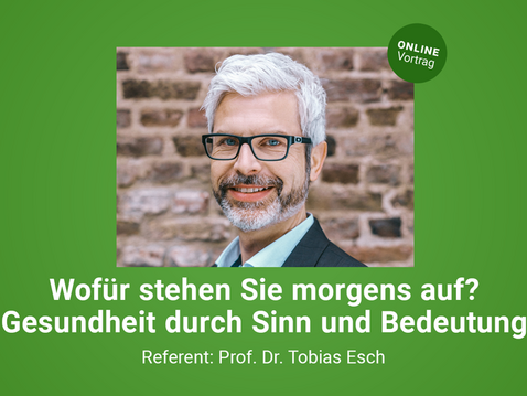 Prof. Dr. Tobias Esch: Gesundheit durch Sinn und Bedeutung