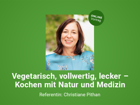 Vegetarisch, vollwertig, lecker – Kochen mit Natur und Medizin
