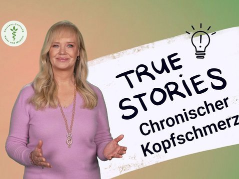 True Stories – endlich gesund durch Naturheilkunde Chronischer Kopfschmerz