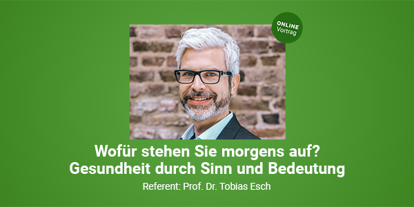 Wofür stehen Sie morgens auf? – Gesundheit durch Sinn und Bedeutung