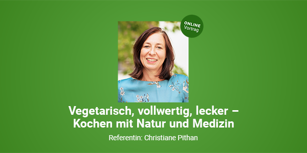Vegetarisch, vollwertig, lecker – Kochen mit Natur und Medizin