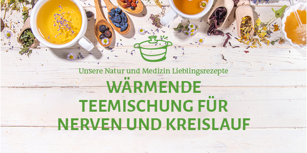 Wärmende Teemischung für Nerven und Kreislauf